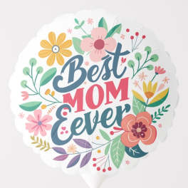 Round balloon with “Best Mom Ever” text and colorful floral illustrations