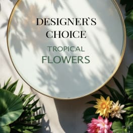 Round sign reading "Designer's Choice Tropical Flowers" with tropical flowers around it