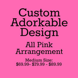 Pink graphic with text reading Custom Adorkable Design All Pink Arrangement