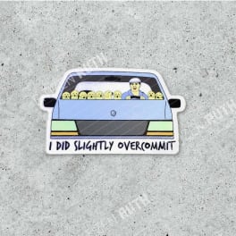 I Did Slightly Overcommit Sticker