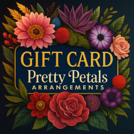 Gift Card By pretty Petals Arrangements