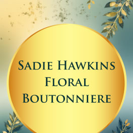 Graphic with text reading Sadie Hawkins Floral Boutonniere