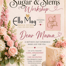 Ella Mag Design Studio Presents: Sugar & Stems Workshop 1:00PM