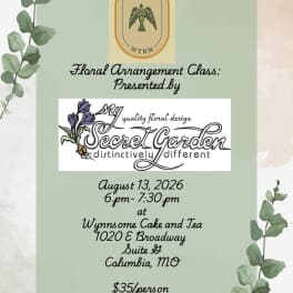 Floral Design Class August 13th, 2026 presented by My Secret Garden at Wynnsome Cake & Tea