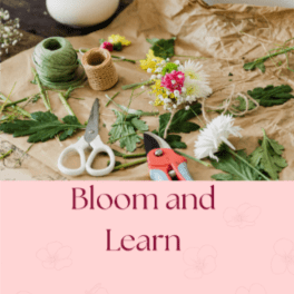 July 30th 2026 Bloom and Learn Floral Workshop