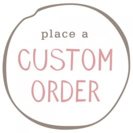 Circular sign reading place a CUSTOM ORDER