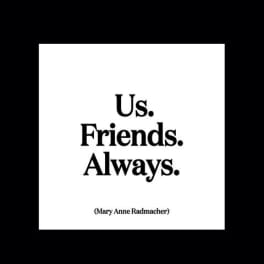 White quote print with black text reading "Us. Friends. Always."