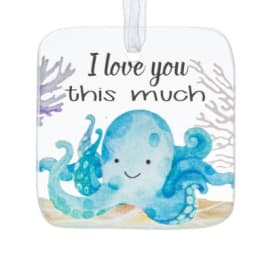 Square hanging ornament with cute blue octopus and the words 'I love you this much' on a white background