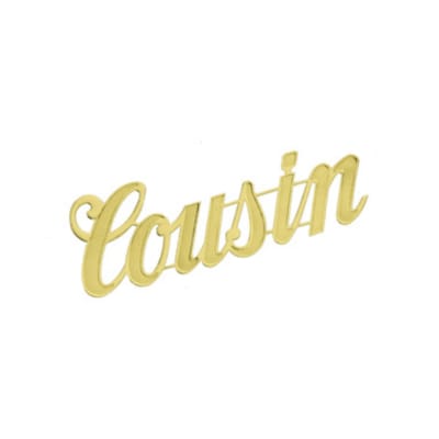 Gold script name sign reading "Cousin"