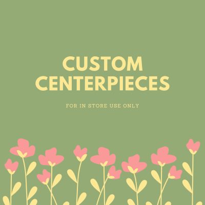 Graphic reading "Custom Centerpieces" on a green background with pink flowers along the bottom.