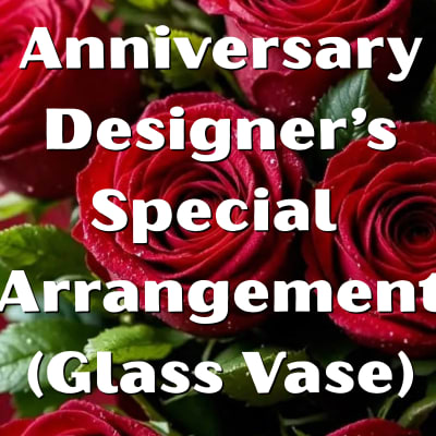 Designer’s Special Anniversary Arrangement (Glass Vase)