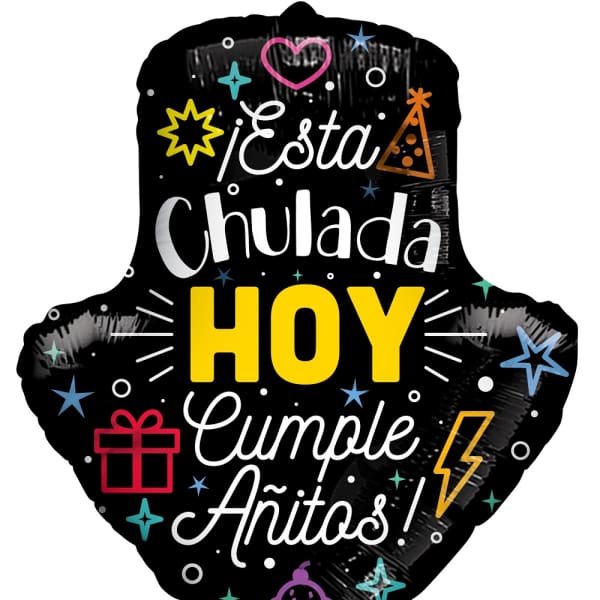Esta Chulada Hoy Cumple Añitos - Balloon