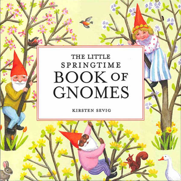The Little Springtime Book of Gnomes by Kirsten Sevig