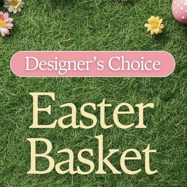 DESIGNERS CHOICE EASTER BASKET
