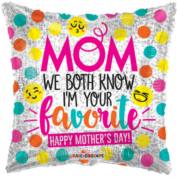 MOM, WE BOTH KNOW I'M YOUR FAVORITE, HAPPY MOTHER'S DAY - BALLOON