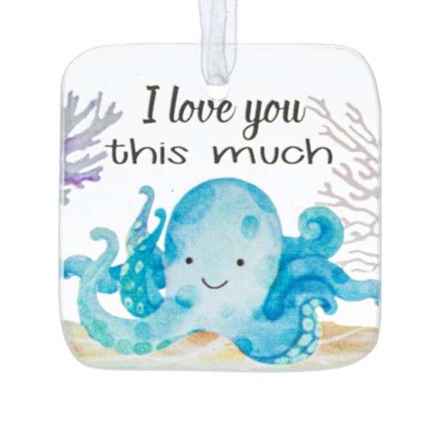 Square hanging ornament with cute blue octopus and the words 'I love you this much' on a white background