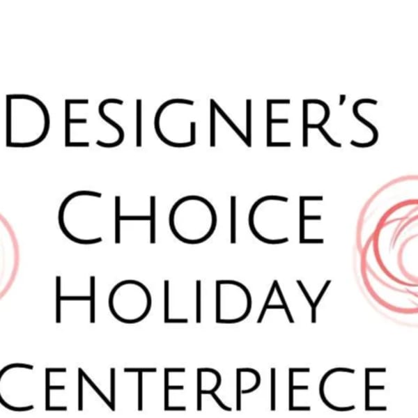 Text reading Designer's Choice Holiday Centerpiece with pink rose icons