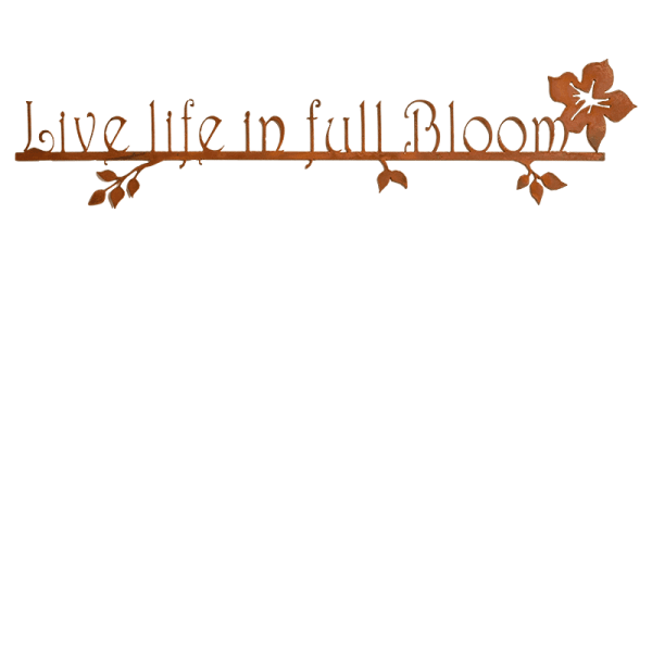 Brown metal wall sign reading "Live life in full Bloom" with leaf accents