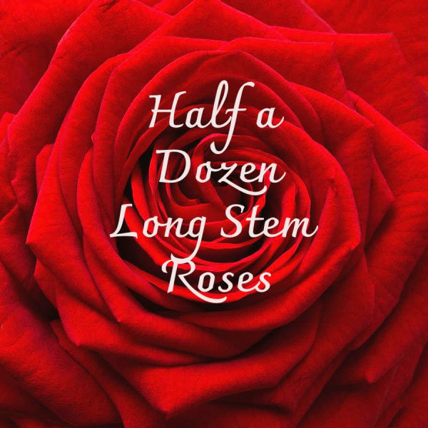 Close-up of a red rose with text overlay reading Half a Dozen Long Stem Roses