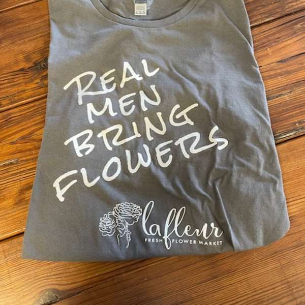 Real Men Bring Flowers T-Shirt