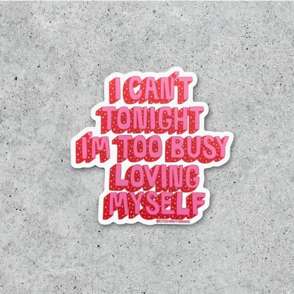 I Can't Tonight I'm Too Busy Loving Myself