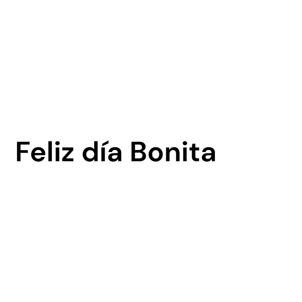 Feliz dia bonita
