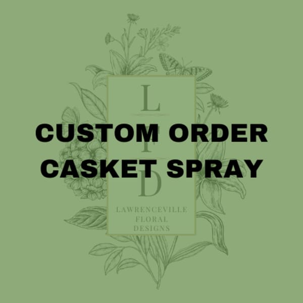Text graphic reading custom order casket spray on a green floral logo background