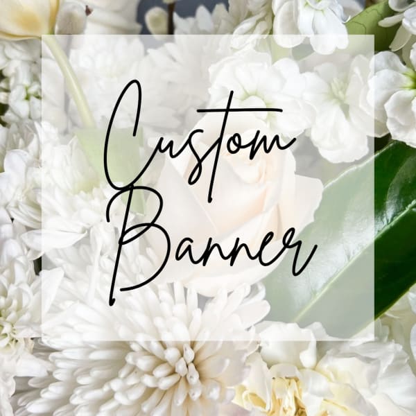 White floral banner with mixed blooms and the words "Custom Banner"