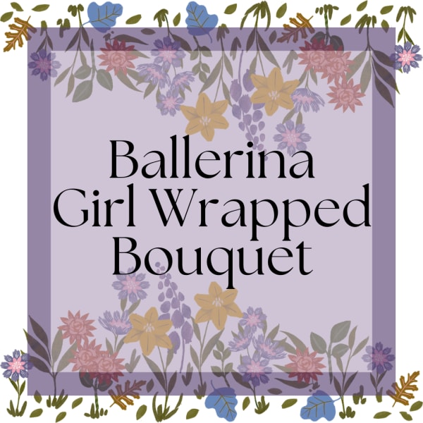 Ballerina Girl Wrapped Bouquet