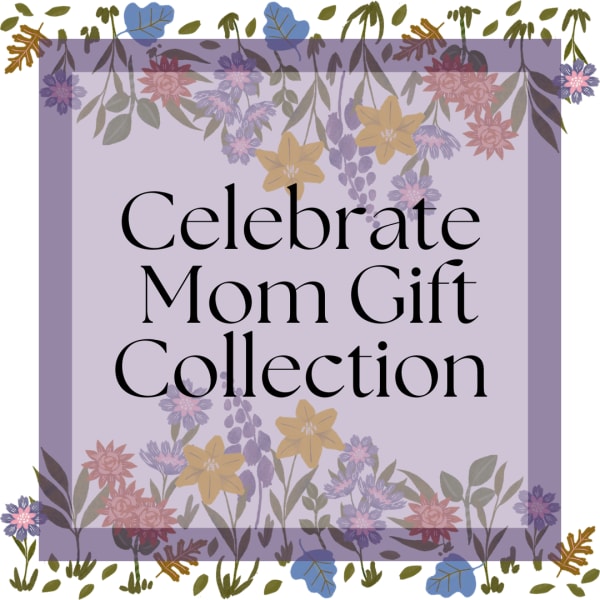 Celebrate Mom Gift Collection