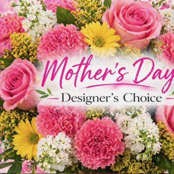 Mother's Day Designer's Choice!