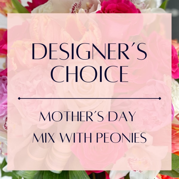 Designer's Choice - Mother's Day Mix with Peonies