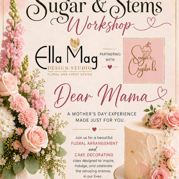 Ella Mag Design Studio Presents: Sugar & Stems Workshop 1:00PM