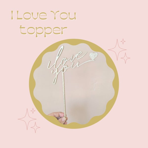 I Love You Topper