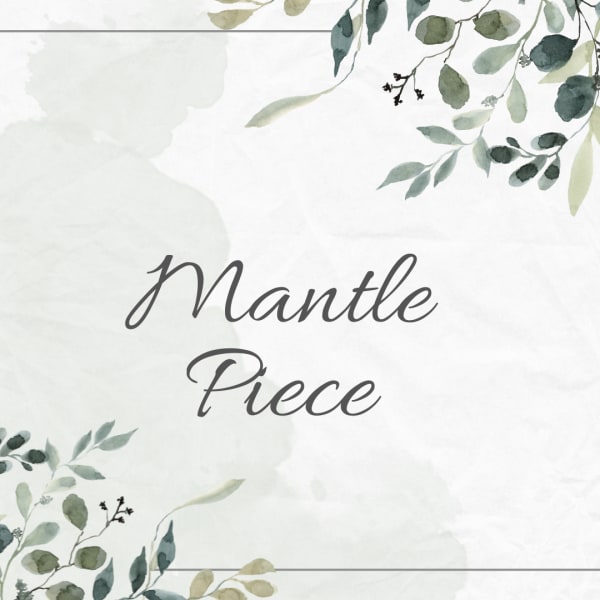 Watercolor floral border with the words "Mantle Piece" in the center