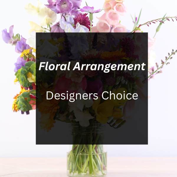 Floral Arrangement - Designers Choice