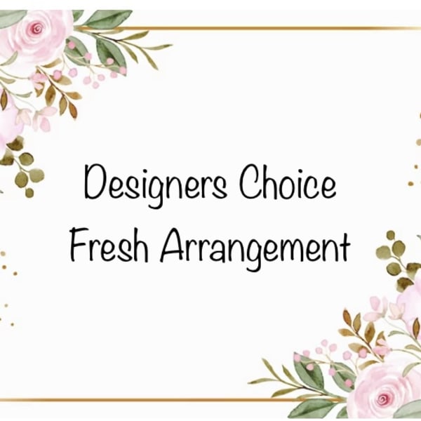 Floral border card with the words Designers Choice Fresh Arrangement