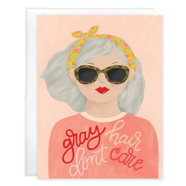Birthday Greeting Card - Gray Hair Don't Care