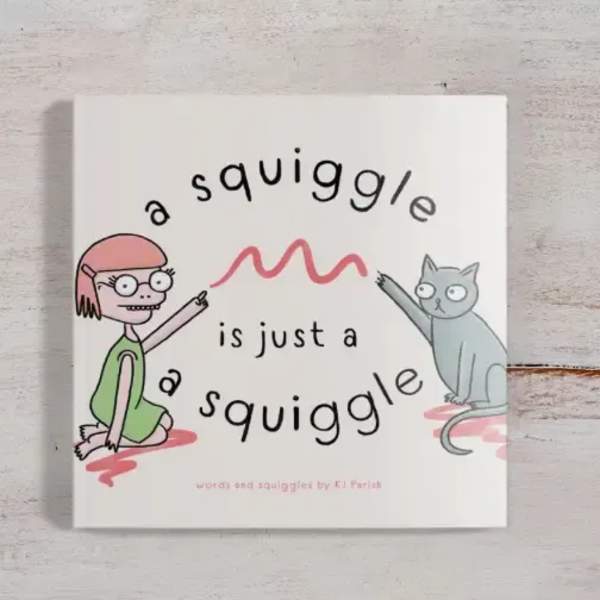 A Squiggle Is Just A Squiggle - Children's Book
