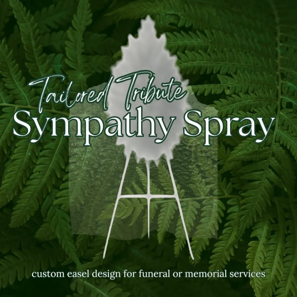 Text over a fern background advertising a sympathy spray on an easel.