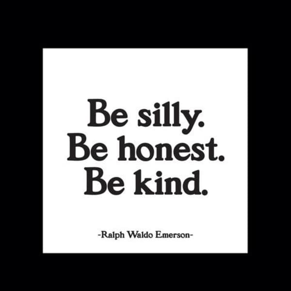 White quote card with black text reading "Be silly. Be honest. Be kind."