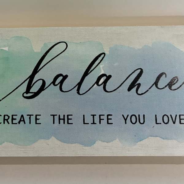 Balance Create The Life You Love Plaque