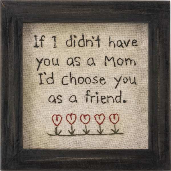 Frame Mom I'd Choose You As A Friend