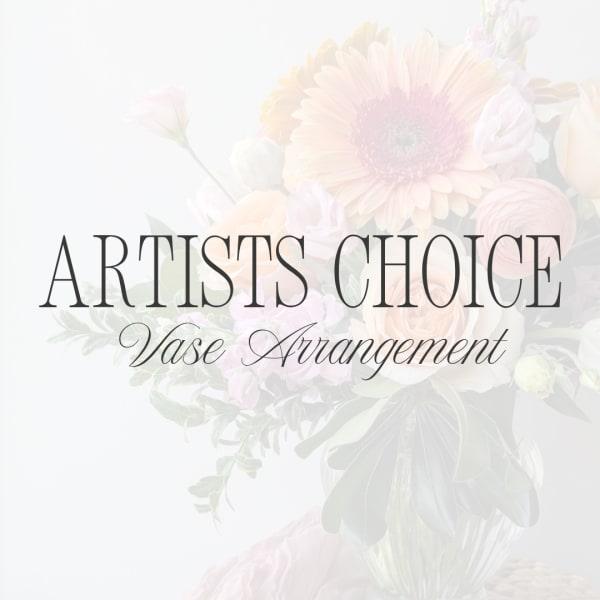 Text overlay on a soft floral arrangement background reading "ARTISTS CHOICE Vase Arrangement"