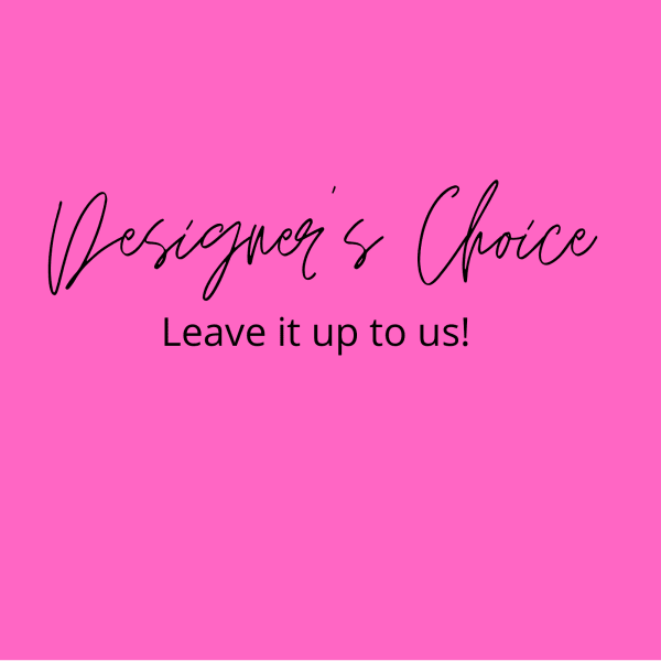 Pink graphic with the words "Designer’s Choice" and "Leave it up to us!"