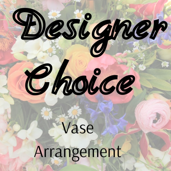 Text over a floral background reading "Designer Choice Vase Arrangement"