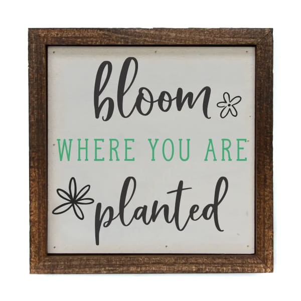 Bloom Where You Are Planted Garden Sign - 6x6 Spring Décor