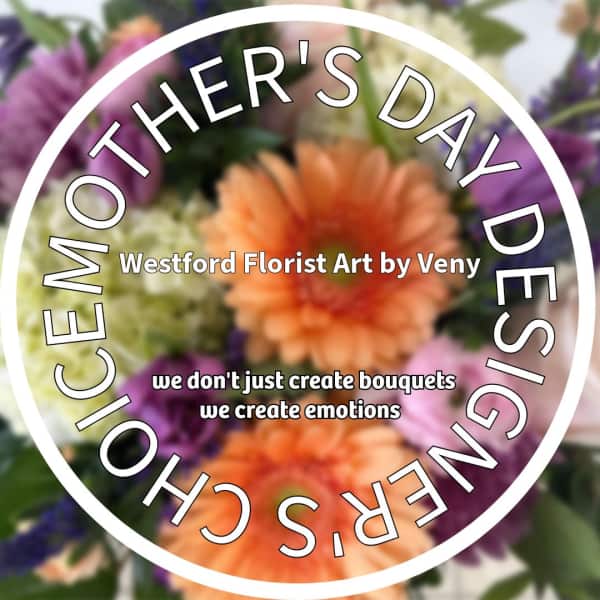 Mother's Day Designer's Choice by Westford Florist Art by Veny