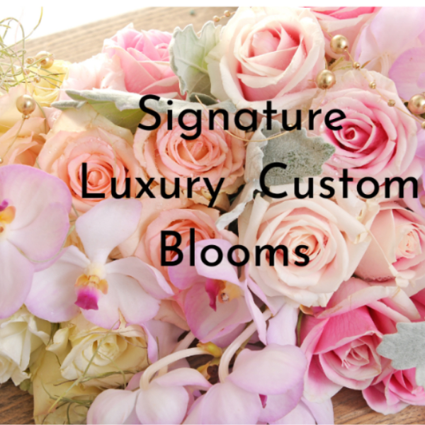Signature Luxury Custom Blooms 