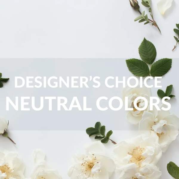 White roses and green leaves around the words "Designer’s Choice Neutral Colors"